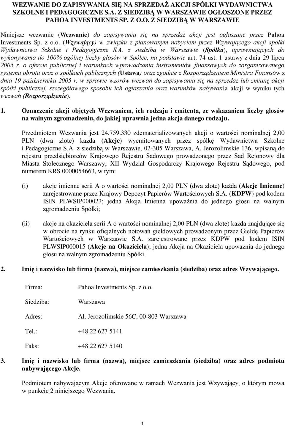 z siedzibą w Warszawie (Spółka), uprawniających do wykonywania do 100% ogólnej liczby głosów w Spółce, na podstawie art. 74 ust. 1 ustawy z dnia 29 lipca 2005 r.