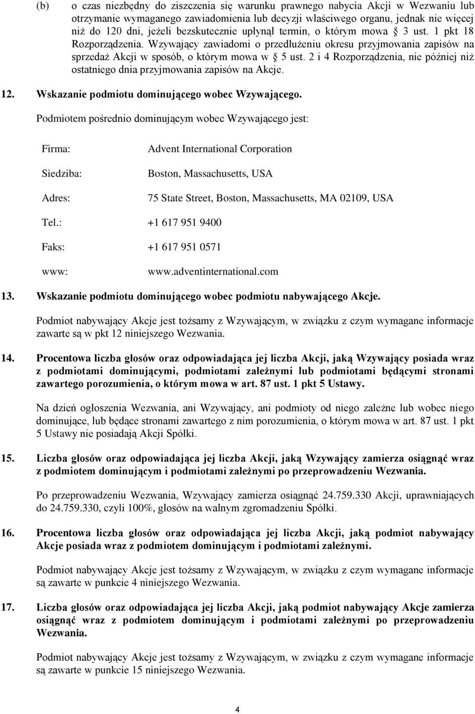 2 i 4 Rozporządzenia, nie później niż ostatniego dnia przyjmowania zapisów na Akcje. 12. Wskazanie podmiotu dominującego wobec Wzywającego.