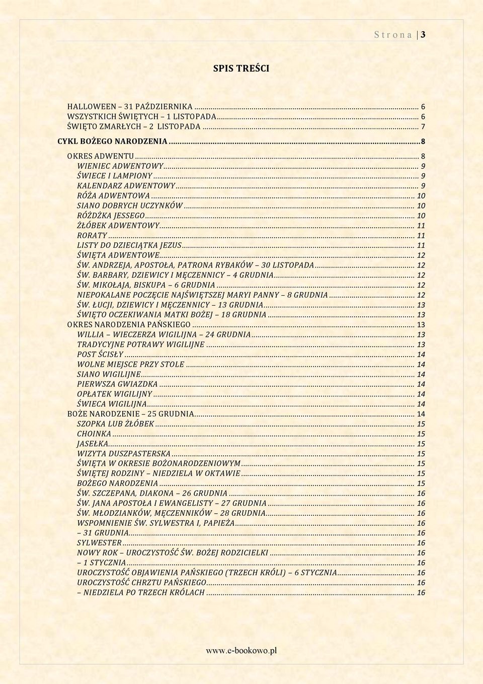 .. 11 ŚWIĘTA ADWENTOWE... 12 ŚW. ANDRZEJA, APOSTOŁA, PATRONA RYBAKÓW 30 LISTOPADA... 12 ŚW. BARBARY, DZIEWICY I MĘCZENNICY 4 GRUDNIA... 12 ŚW. MIKOŁAJA, BISKUPA 6 GRUDNIA.