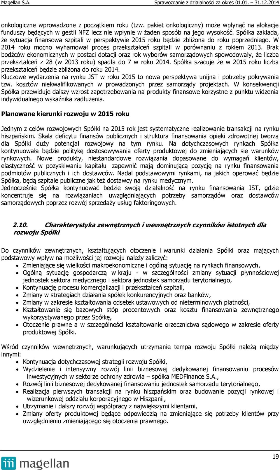 Brak bodźców ekonomicznych w postaci dotacji oraz rok wyborów samorządowych spowodowały, że liczba przekształceń z 28 (w 2013 roku) spadła do 7 w roku 2014.