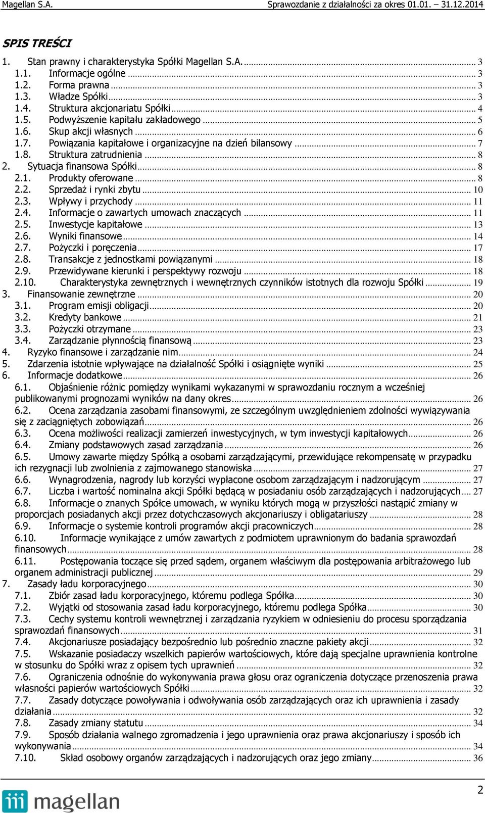 .. 8 2.1. Produkty oferowane... 8 2.2. Sprzedaż i rynki zbytu... 10 2.3. Wpływy i przychody... 11 2.4. Informacje o zawartych umowach znaczących... 11 2.5. Inwestycje kapitałowe... 13 2.6.