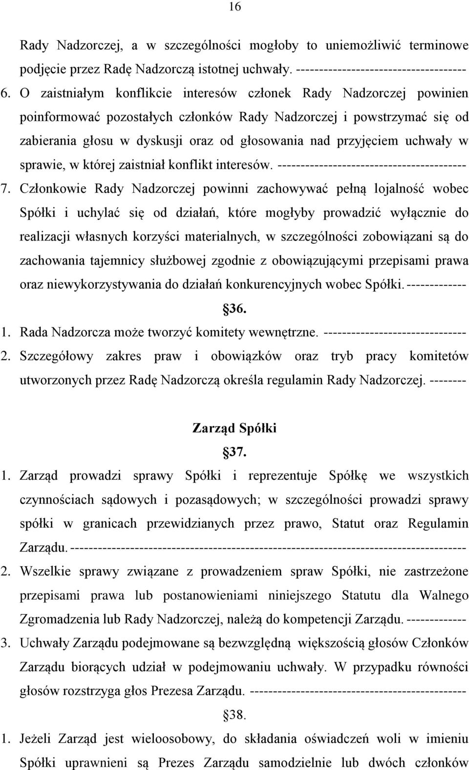 przyjęciem uchwały w sprawie, w której zaistniał konflikt interesów. ----------------------------------------- 7.