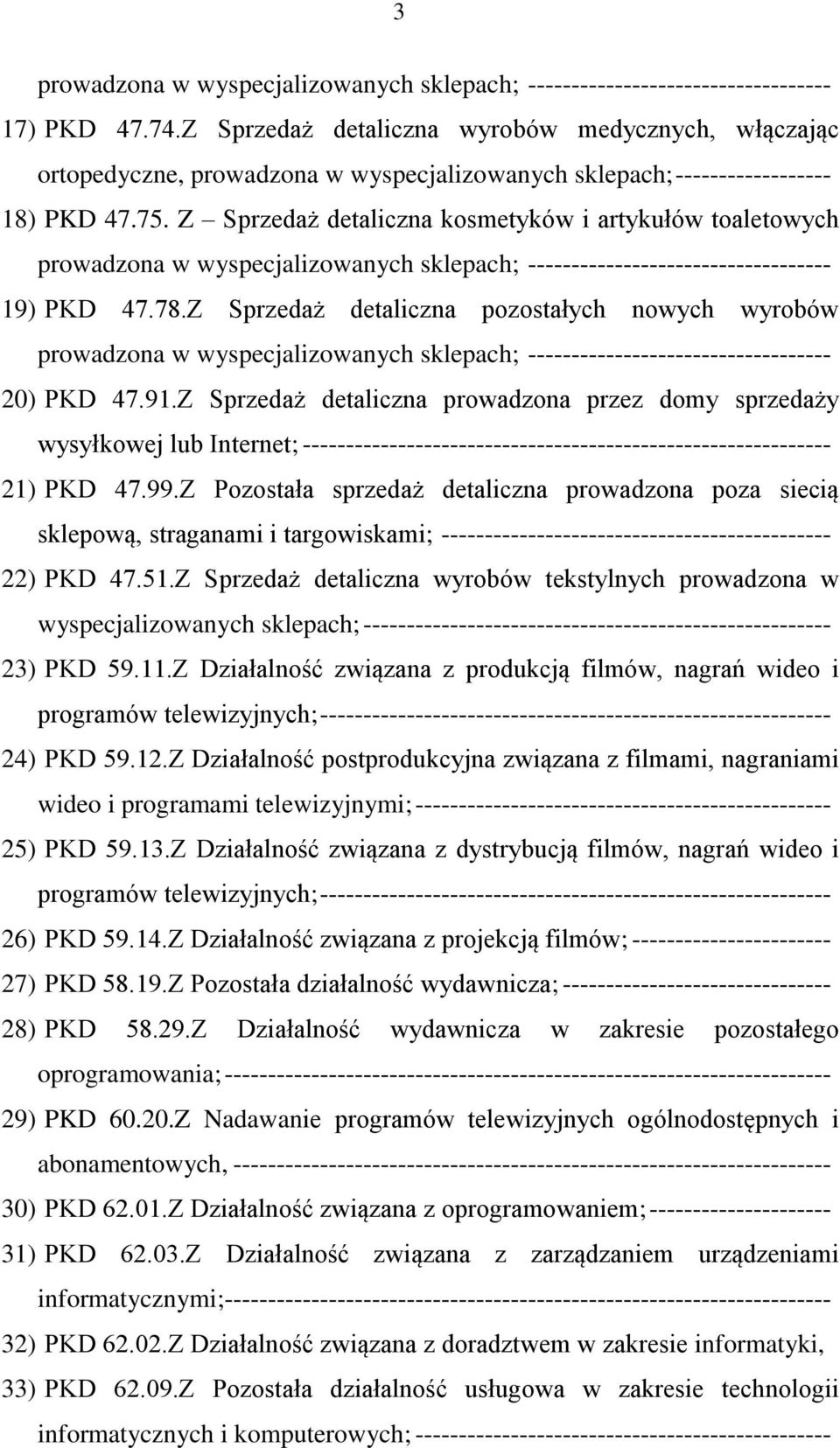 Z Sprzedaż detaliczna kosmetyków i artykułów toaletowych prowadzona w wyspecjalizowanych sklepach; ----------------------------------- 19) PKD 47.78.