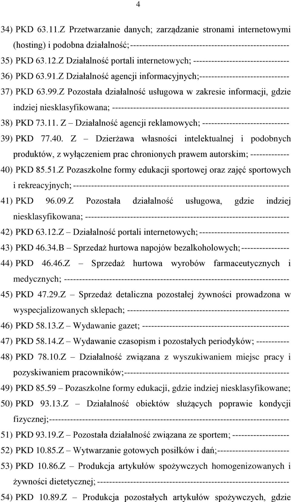 Z Pozostała działalność usługowa w zakresie informacji, gdzie indziej niesklasyfikowana; ----------------------------------------------------------- 38) PKD 73.11.