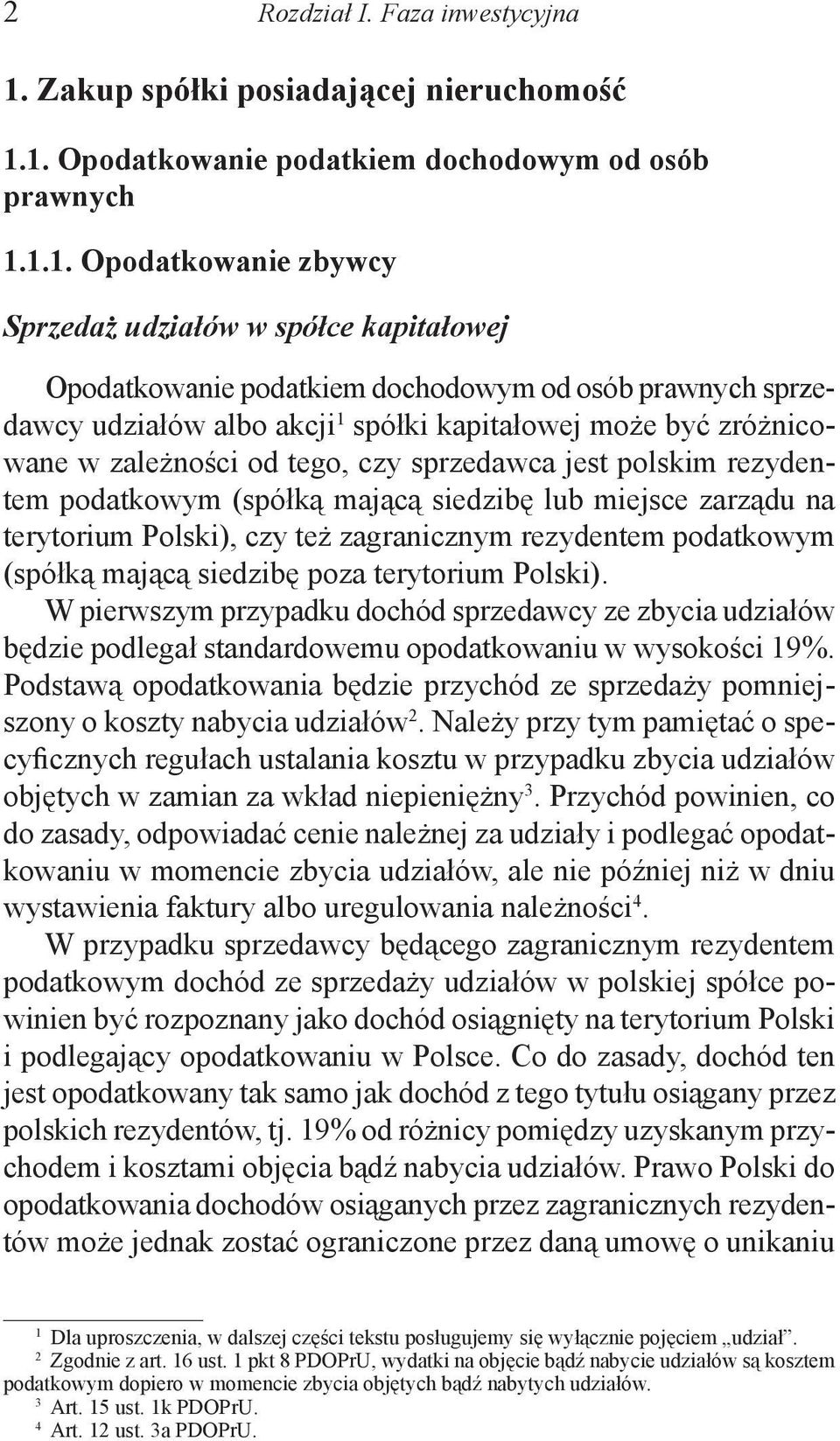 1. Opodatkowanie podatkiem dochodowym od osób prawnych 1.1.1. Opodatkowanie zbywcy Sprzedaż udziałów w spółce kapitałowej Opodatkowanie podatkiem dochodowym od osób prawnych sprzedawcy udziałów albo