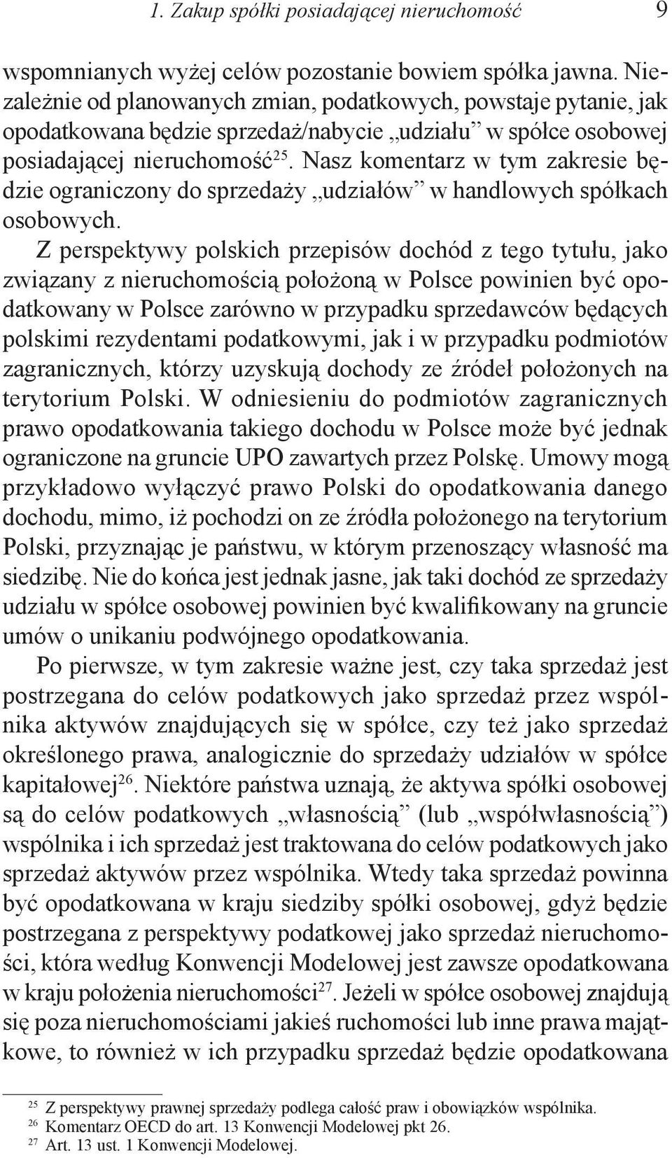 Nasz komentarz w tym zakresie będzie ograniczony do sprzedaży udziałów w handlowych spółkach osobowych.