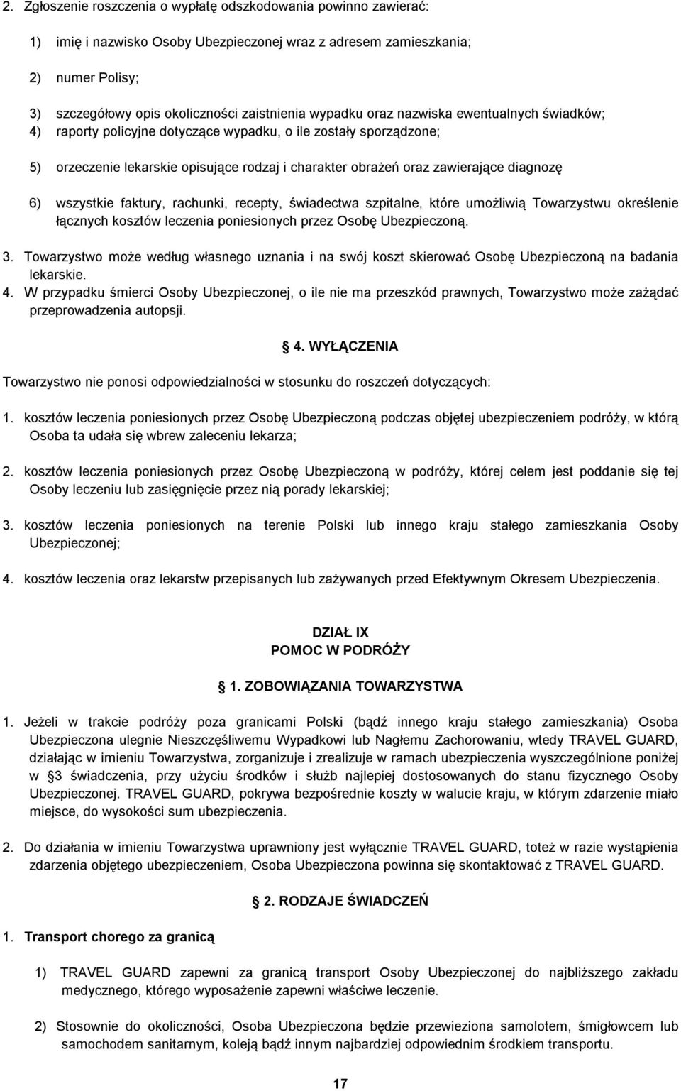 6) wszystkie faktury, rachunki, recepty, świadectwa szpitalne, które umożliwią Towarzystwu określenie łącznych kosztów leczenia poniesionych przez Osobę Ubezpieczoną. 3.