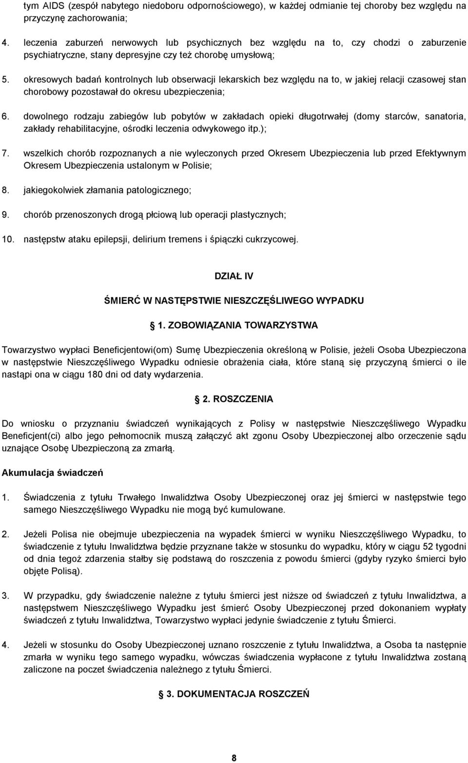 okresowych badań kontrolnych lub obserwacji lekarskich bez względu na to, w jakiej relacji czasowej stan chorobowy pozostawał do okresu ubezpieczenia; 6.