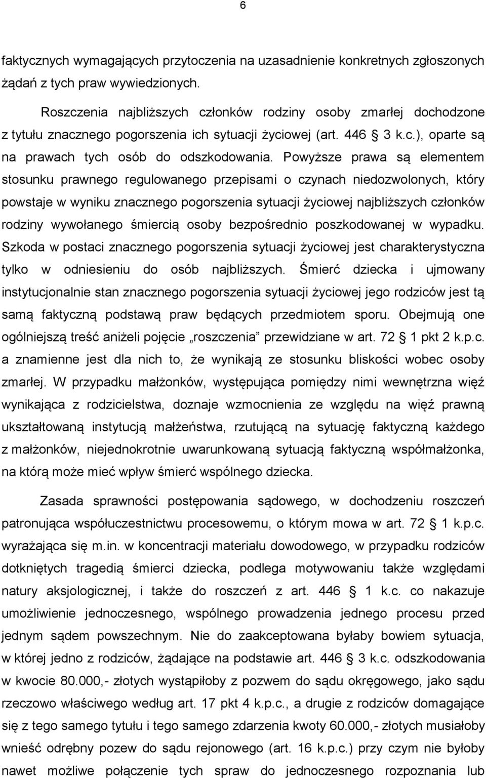 Powyższe prawa są elementem stosunku prawnego regulowanego przepisami o czynach niedozwolonych, który powstaje w wyniku znacznego pogorszenia sytuacji życiowej najbliższych członków rodziny