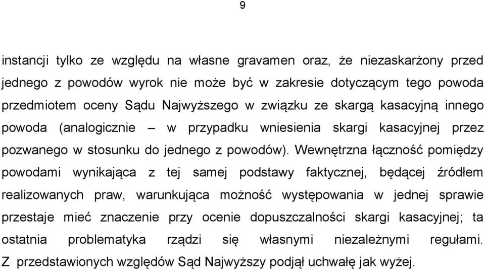 Wewnętrzna łączność pomiędzy powodami wynikająca z tej samej podstawy faktycznej, będącej źródłem realizowanych praw, warunkująca możność występowania w jednej sprawie