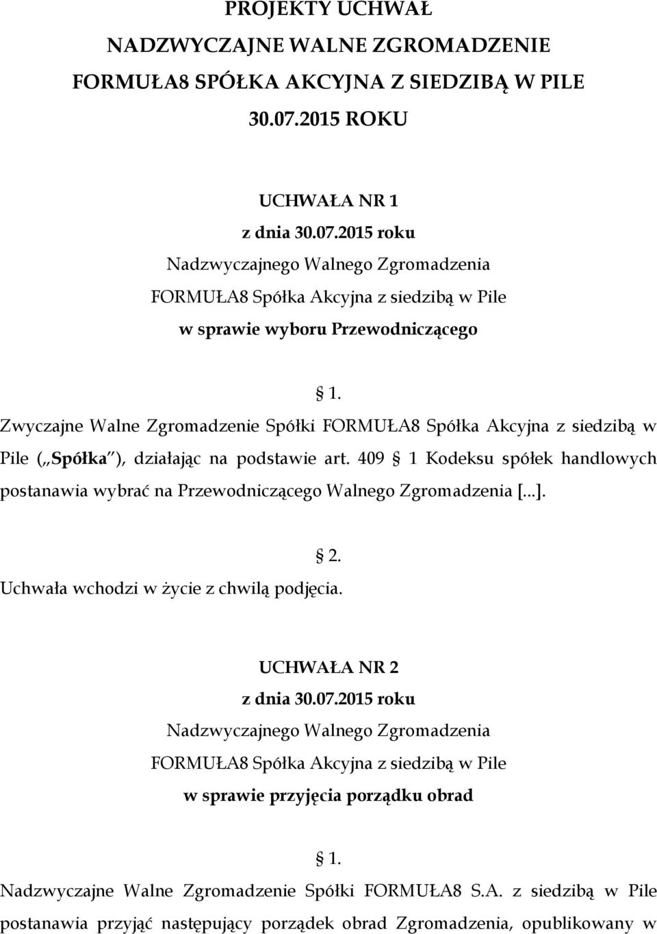 Zwyczajne Walne Zgromadzenie Spółki FORMUŁA8 Spółka Akcyjna z siedzibą w Pile ( Spółka ), działając na podstawie art.