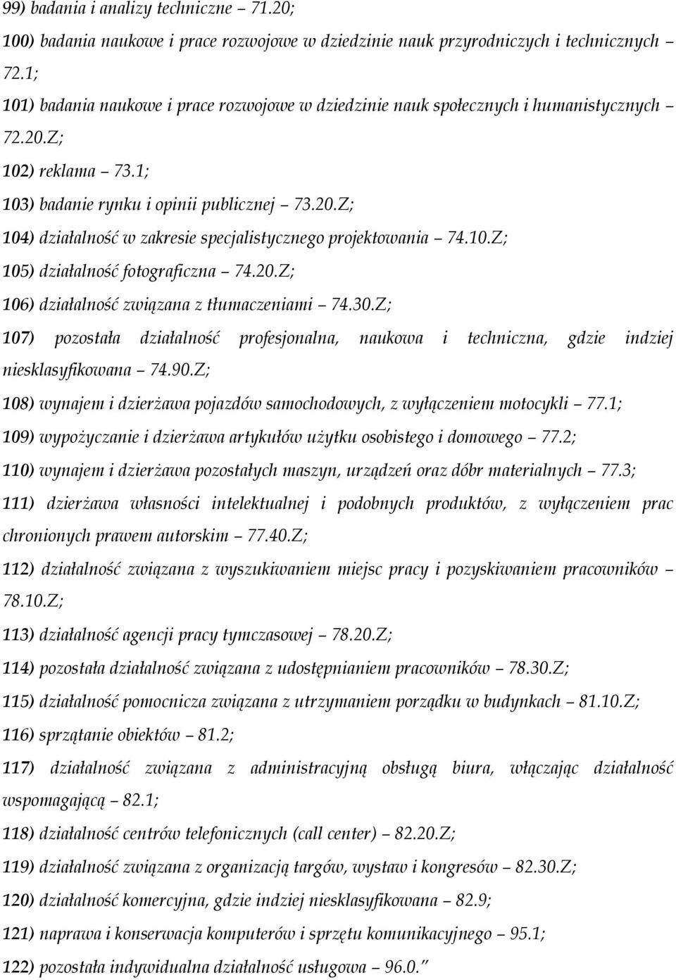 10.Z; 105) działalność fotograficzna 74.20.Z; 106) działalność związana z tłumaczeniami 74.30.Z; 107) pozostała działalność profesjonalna, naukowa i techniczna, gdzie indziej niesklasyfikowana 74.90.