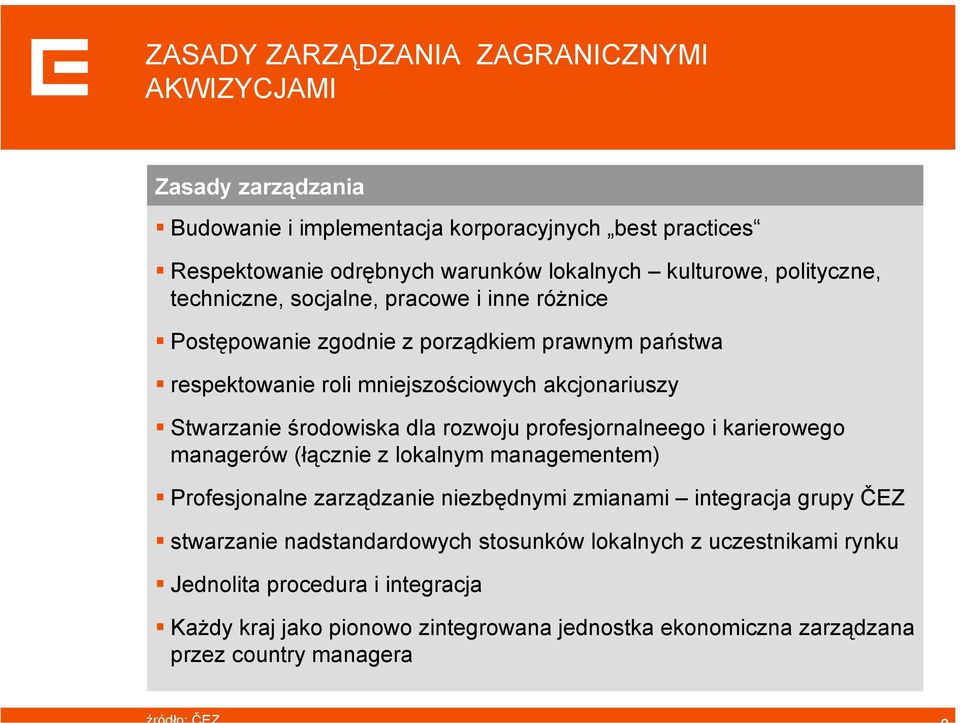 środowiska dla rozwoju profesjornalneego i karierowego managerów (łącznie z lokalnym managementem) Profesjonalne zarządzanie niezbędnymi zmianami integracja grupy ČEZ