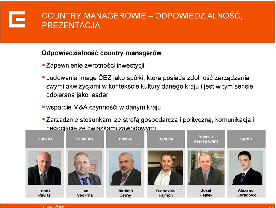 wsparcie M&A czynnośći w danym kraju Zarządznie stosunkami ze strefą gospodarczą i polityczną, komunikacja i negocjacje ze związkami