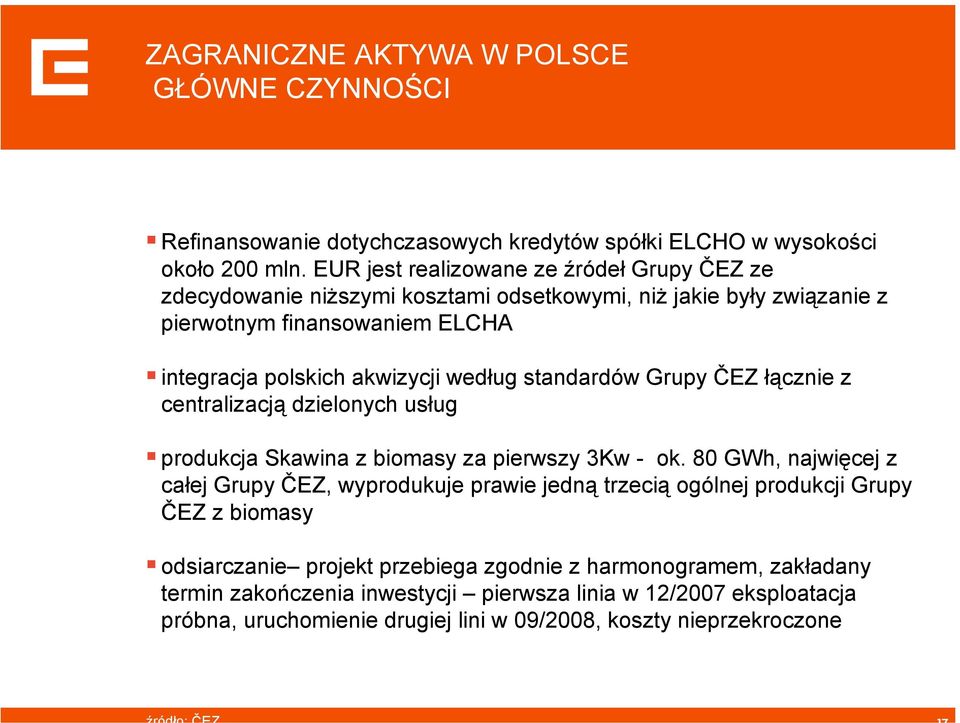 standardów Grupy ČEZ łącznie z centralizacją dzielonych usług produkcja Skawina z biomasy za pierwszy 3Kw - ok.