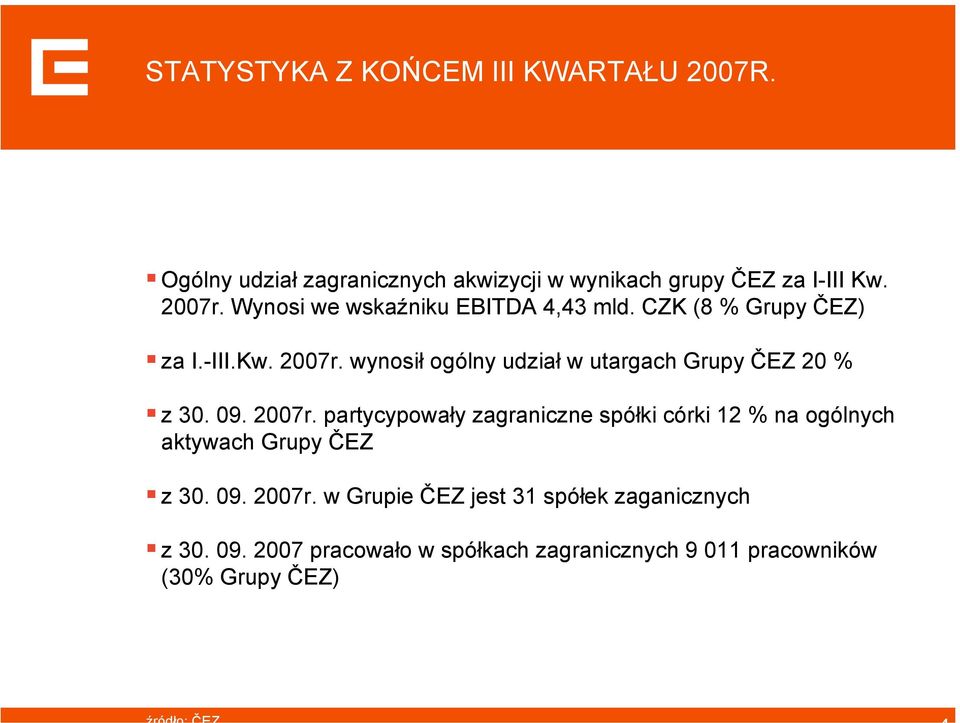 wynosił ogólny udział w utargach Grupy ČEZ 20 % z 30. 09. 2007r.