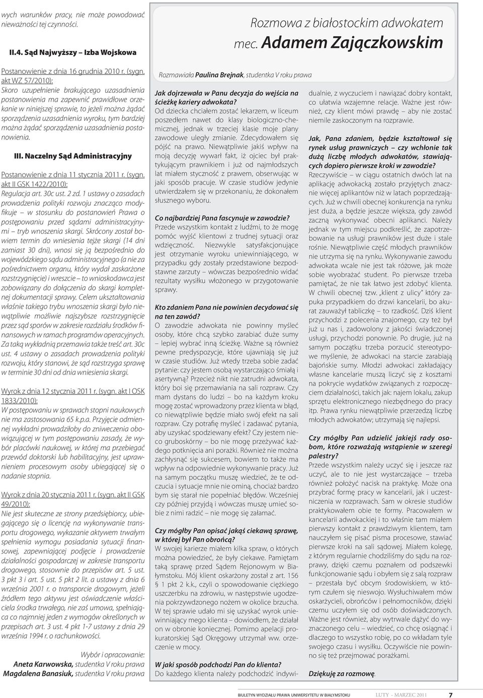 można żądać sporządzenia uzasadnienia postanowienia. III. Naczelny Sąd Administracyjny Postanowienie z dnia 11 stycznia 2011 r. (sygn. akt II GSK 1422/2010): Regulacja art. 30c ust. 2 zd.