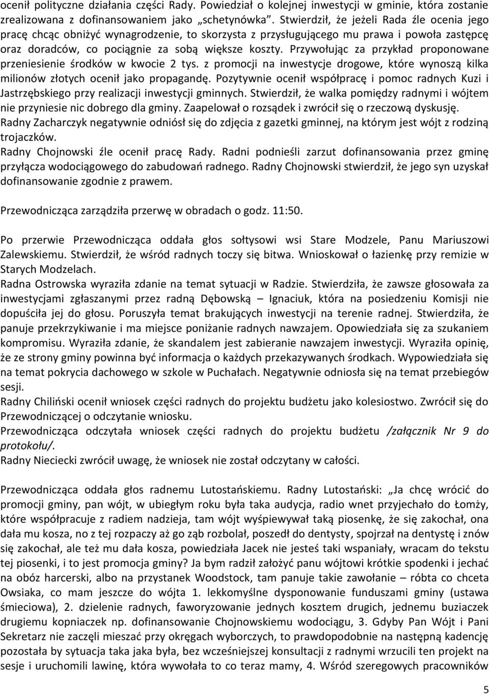 Przywołując za przykład proponowane przeniesienie środków w kwocie 2 tys. z promocji na inwestycje drogowe, które wynoszą kilka milionów złotych ocenił jako propagandę.