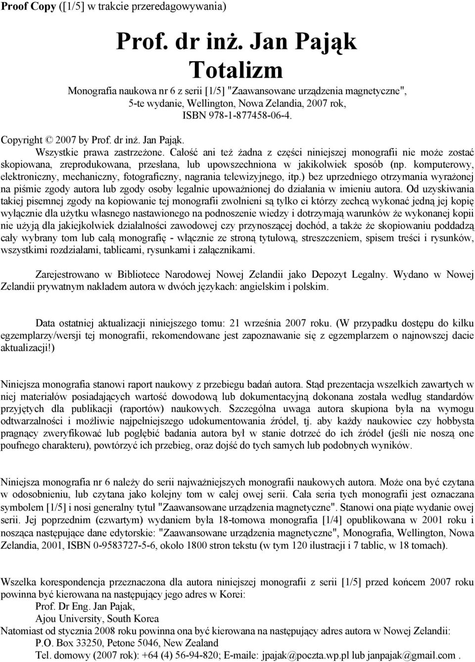 dr inż. Jan Pająk. Wszystkie prawa zastrzeżone. Całość ani też żadna z części niniejszej monografii nie może zostać skopiowana, zreprodukowana, przesłana, lub upowszechniona w jakikolwiek sposób (np.