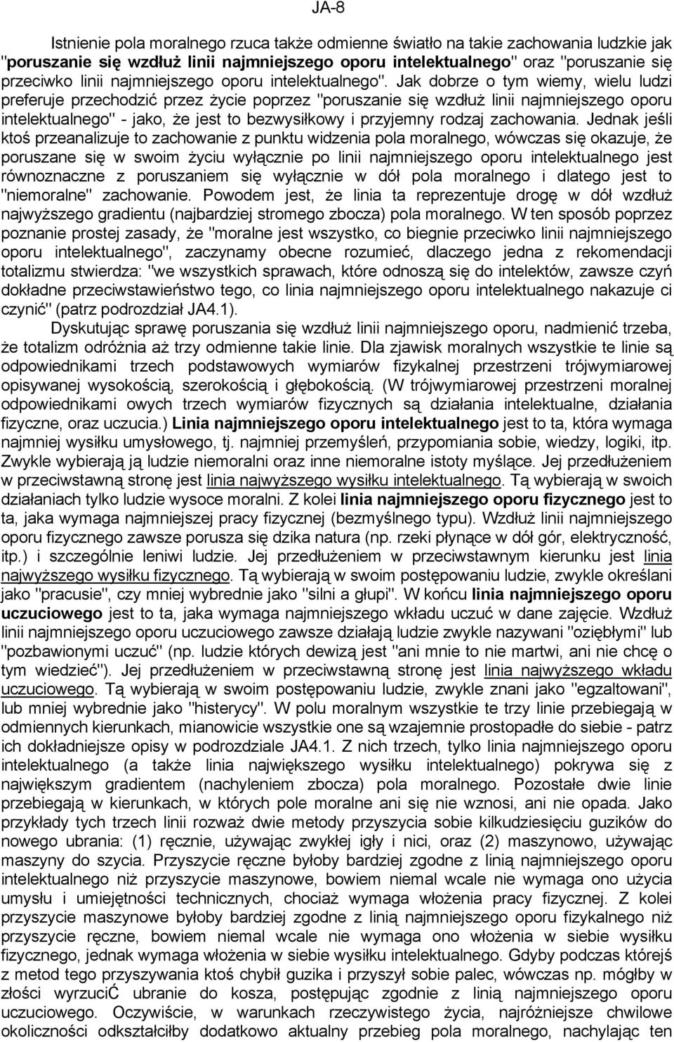 Jak dobrze o tym wiemy, wielu ludzi preferuje przechodzić przez życie poprzez "poruszanie się wzdłuż linii najmniejszego oporu intelektualnego" - jako, że jest to bezwysiłkowy i przyjemny rodzaj