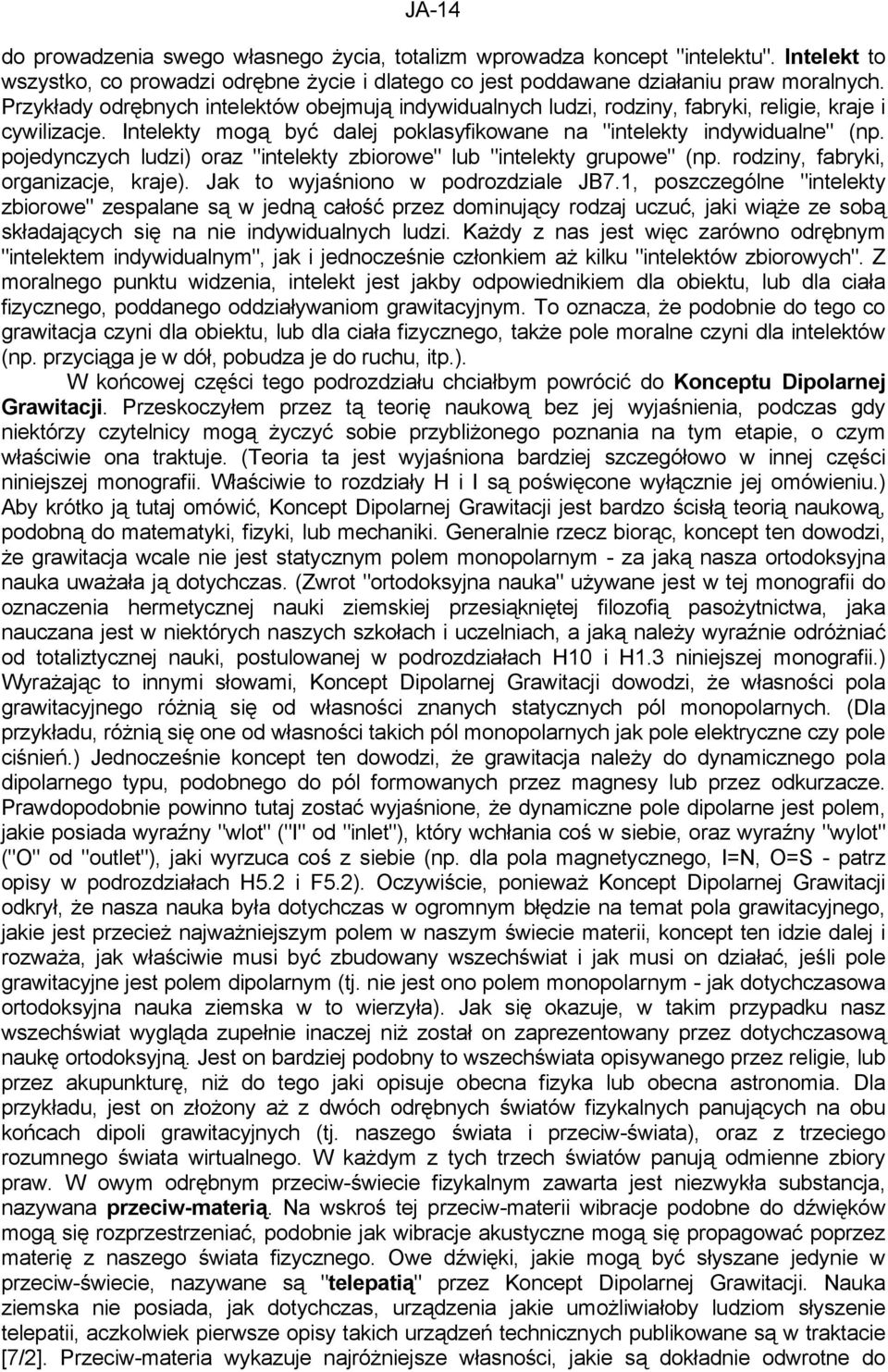 pojedynczych ludzi) oraz "intelekty zbiorowe" lub "intelekty grupowe" (np. rodziny, fabryki, organizacje, kraje). Jak to wyjaśniono w podrozdziale JB7.