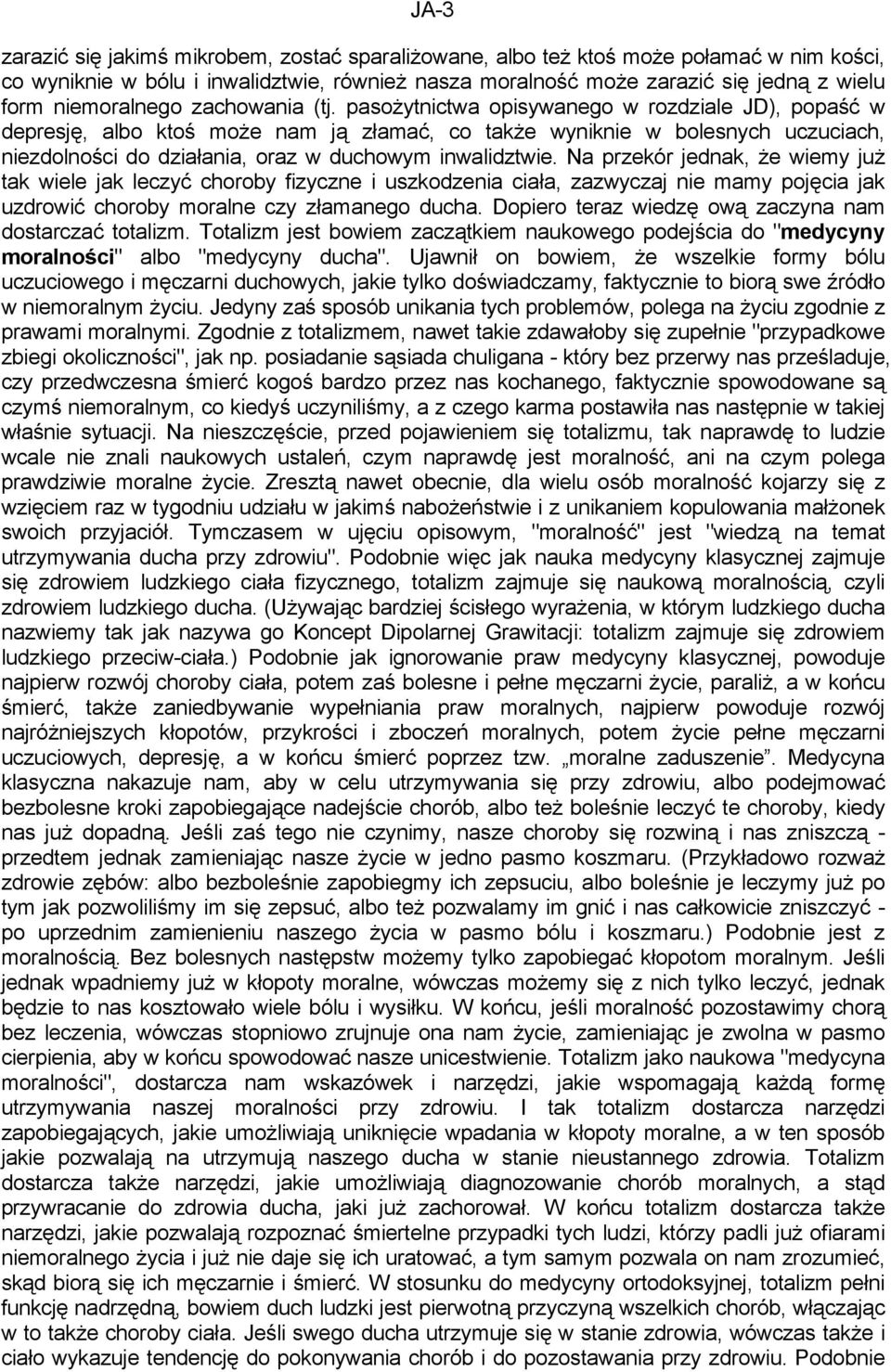 pasożytnictwa opisywanego w rozdziale JD), popaść w depresję, albo ktoś może nam ją złamać, co także wyniknie w bolesnych uczuciach, niezdolności do działania, oraz w duchowym inwalidztwie.