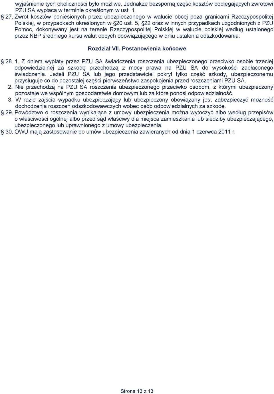 5, 22 oraz w innych przypadkach uzgodnionych z PZU Pomoc, dokonywany jest na terenie Rzeczypospolitej Polskiej w walucie polskiej według ustalonego przez NBP średniego kursu walut obcych