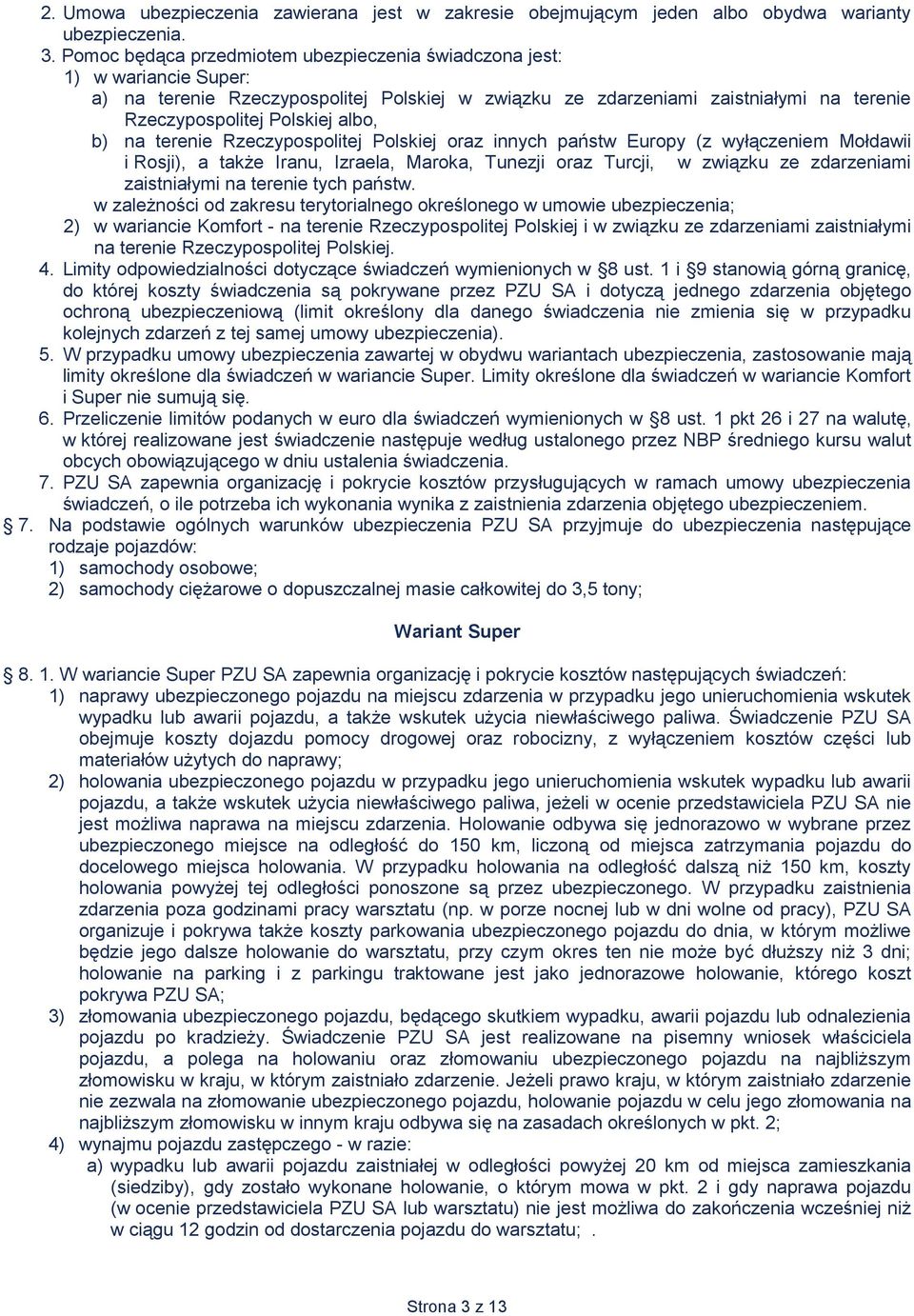 b) na terenie Rzeczypospolitej Polskiej oraz innych państw Europy (z wyłączeniem Mołdawii i Rosji), a także Iranu, Izraela, Maroka, Tunezji oraz Turcji, w związku ze zdarzeniami zaistniałymi na