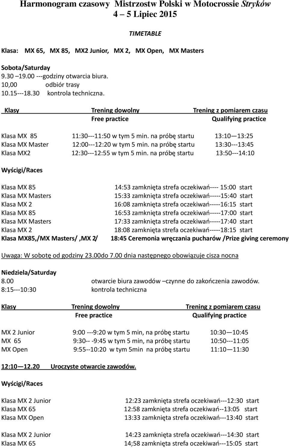 na próbę startu 13:10 13:25 Klasa MX Master 12:00---12:20 w tym 5 min. na próbę startu 13:30---13:45 Klasa MX2 12:30---12:55 w tym 5 min.