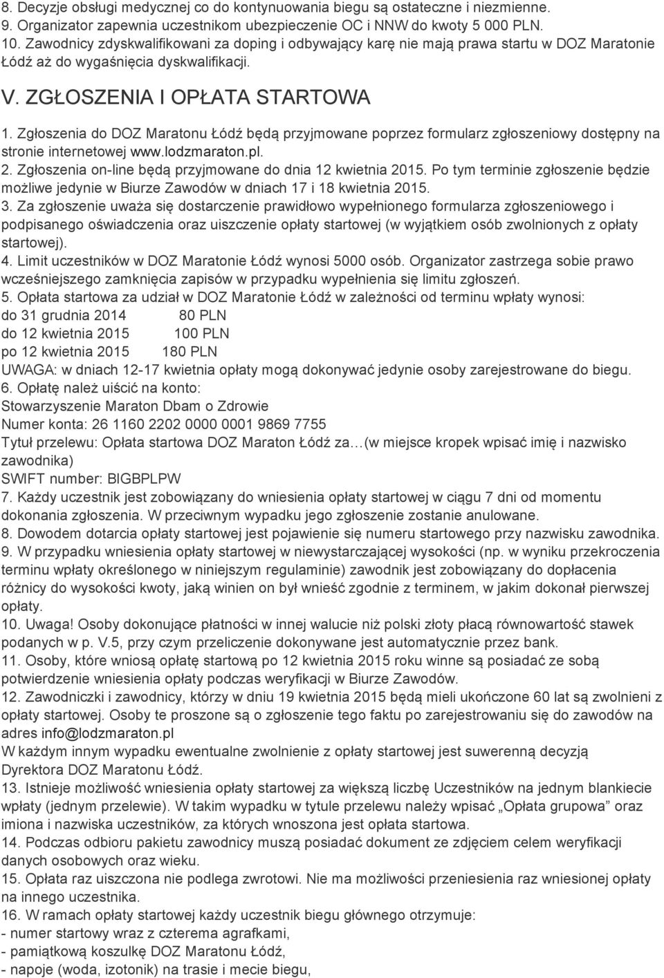 Zgłoszenia do DOZ Maratonu Łódź będą przyjmowane poprzez formularz zgłoszeniowy dostępny na stronie internetowej www.lodzmaraton.pl. 2. Zgłoszenia on-line będą przyjmowane do dnia 12 kwietnia 2015.