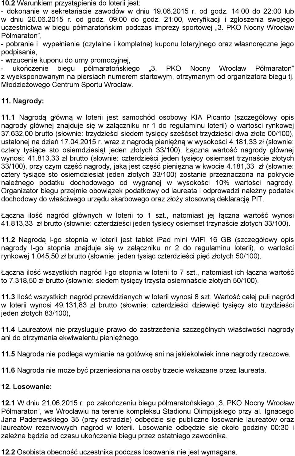 PKO Nocny Wrocław Półmaraton, - pobranie i wypełnienie (czytelne i kompletne) kuponu loteryjnego oraz własnoręczne jego podpisanie, - wrzucenie kuponu do urny promocyjnej, - ukończenie biegu