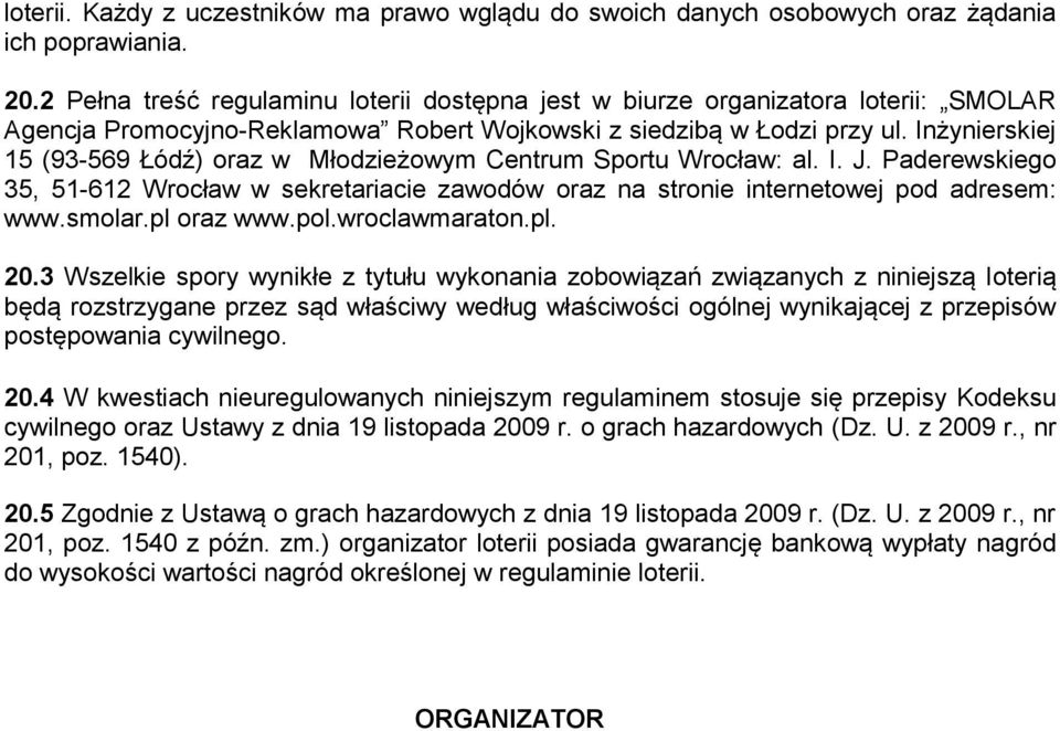 Inżynierskiej 15 (93-569 Łódź) oraz w Młodzieżowym Centrum Sportu Wrocław: al. I. J. Paderewskiego 35, 51-612 Wrocław w sekretariacie zawodów oraz na stronie internetowej pod adresem: www.smolar.