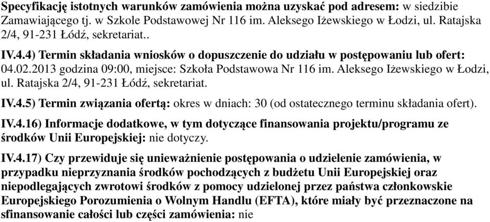 Aleksego Iżewskiego w Łodzi, ul. Ratajska 2/4, 91-231 Łódź, sekretariat. IV.4.5) Termin związania ofertą: okres w dniach: 30 (od ostatecznego terminu składania ofert). IV.4.16) Informacje dodatkowe, w tym dotyczące finansowania projektu/programu ze środków Unii Europejskiej: nie dotyczy.