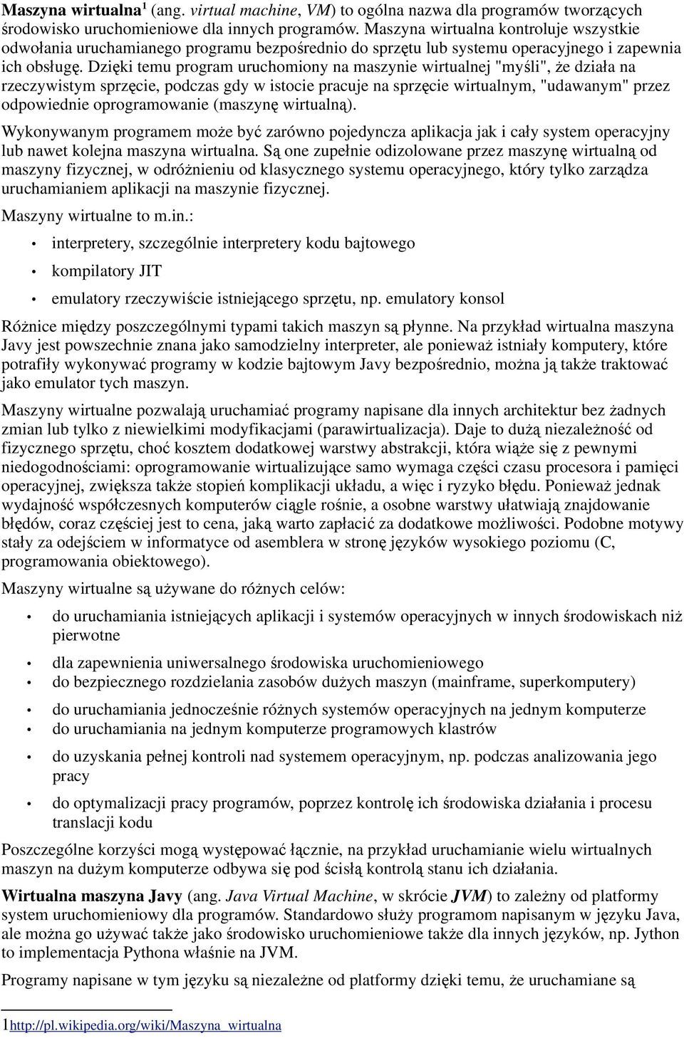 Dzi ki temu program uruchomiony na maszynie wirtualnej "my li", e dzia a na rzeczywistym sprz cie, podczas gdy w istocie pracuje na sprz cie wirtualnym, "udawanym" przez odpowiednie oprogramowanie