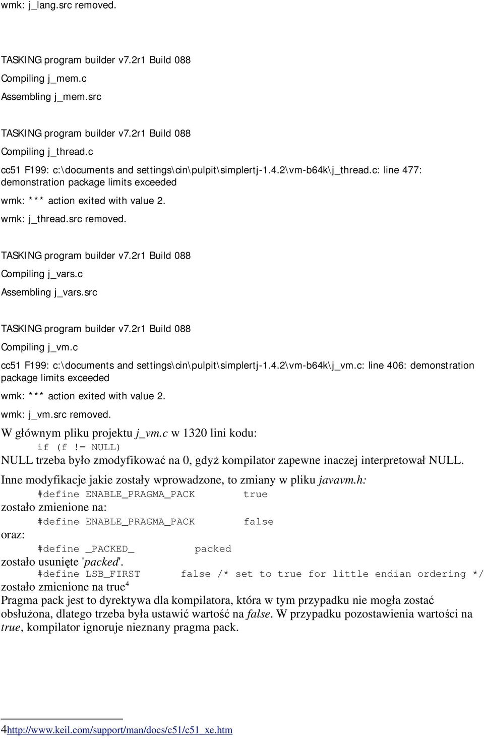 c cc51 F199: c:\documents and settings\cin\pulpit\simplertj-1.4.2\vm-b64k\j_vm.c: line 406: demonstration package limits exceeded wmk: *** action exited with value 2. wmk: j_vm.src removed.