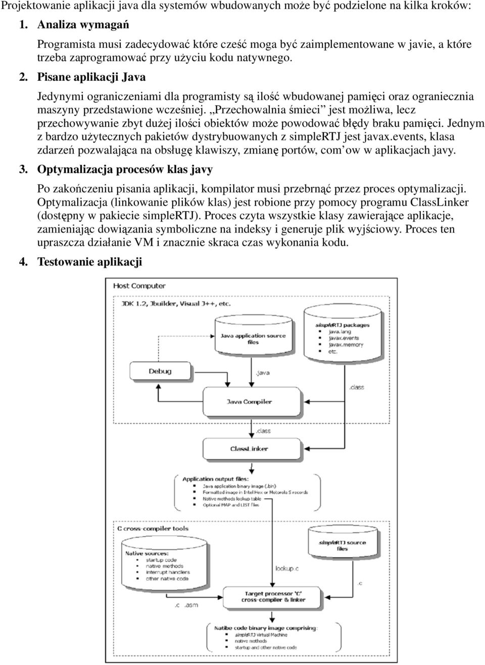 Pisane aplikacji Java Jedynymi ograniczeniami dla programisty s ilo wbudowanej pami ci oraz ograniecznia maszyny przedstawione wcze niej.