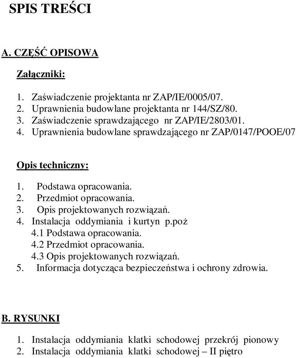 Przedmiot opracowania. 3. Opis projektowanych rozwi za. 4. Instalacja oddymiania i kurtyn p.po 4.1Podstawa opracowania. 4.2 Przedmiot opracowania. 4.3 Opis projektowanych rozwi za.