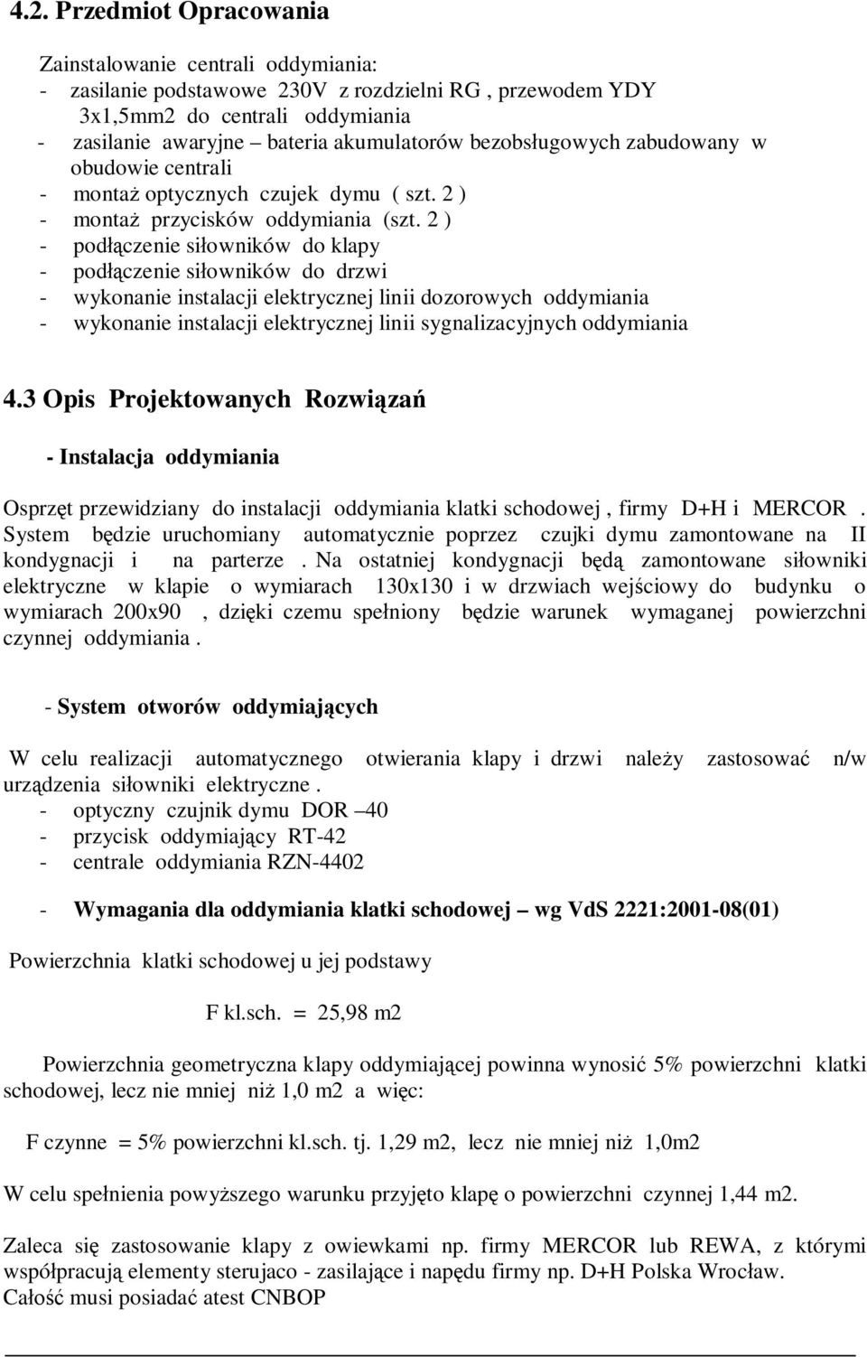 2 ) - pod czenie si owników do klapy - pod czenie si owników do drzwi - wykonanie instalacji elektrycznej linii dozorowych oddymiania - wykonanie instalacji elektrycznej linii sygnalizacyjnych