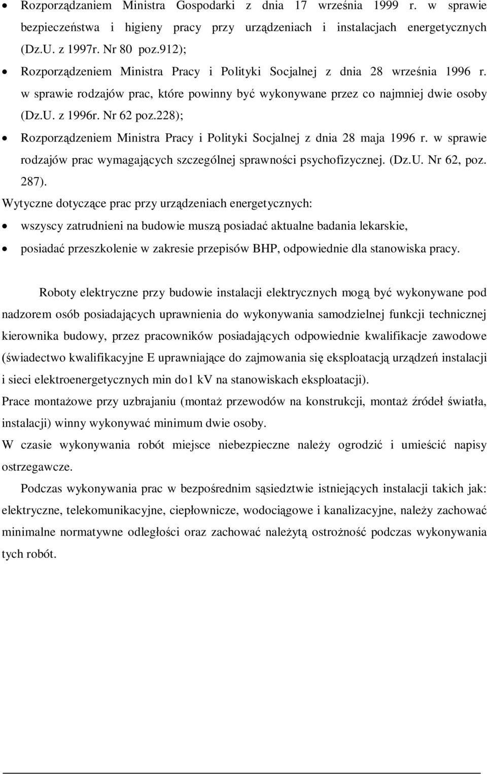 228); Rozporz dzeniem Ministra Pracy i Polityki Socjalnej z dnia 28 maja 1996 r. w sprawie rodzajów prac wymagaj cych szczególnej sprawno ci psychofizycznej. (Dz.U. Nr 62, poz. 287).