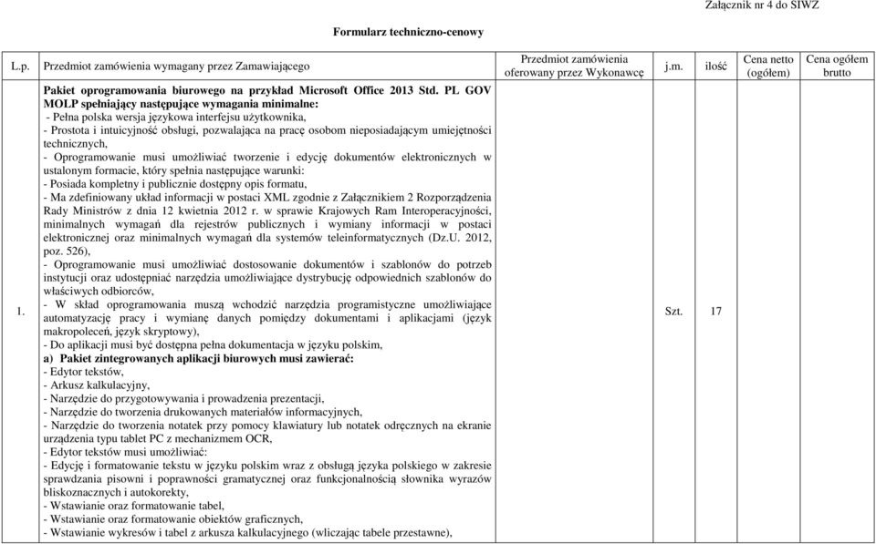 umiejętności technicznych, - Oprogramowanie musi umożliwiać tworzenie i edycję dokumentów elektronicznych w ustalonym formacie, który spełnia następujące warunki: - Posiada kompletny i publicznie