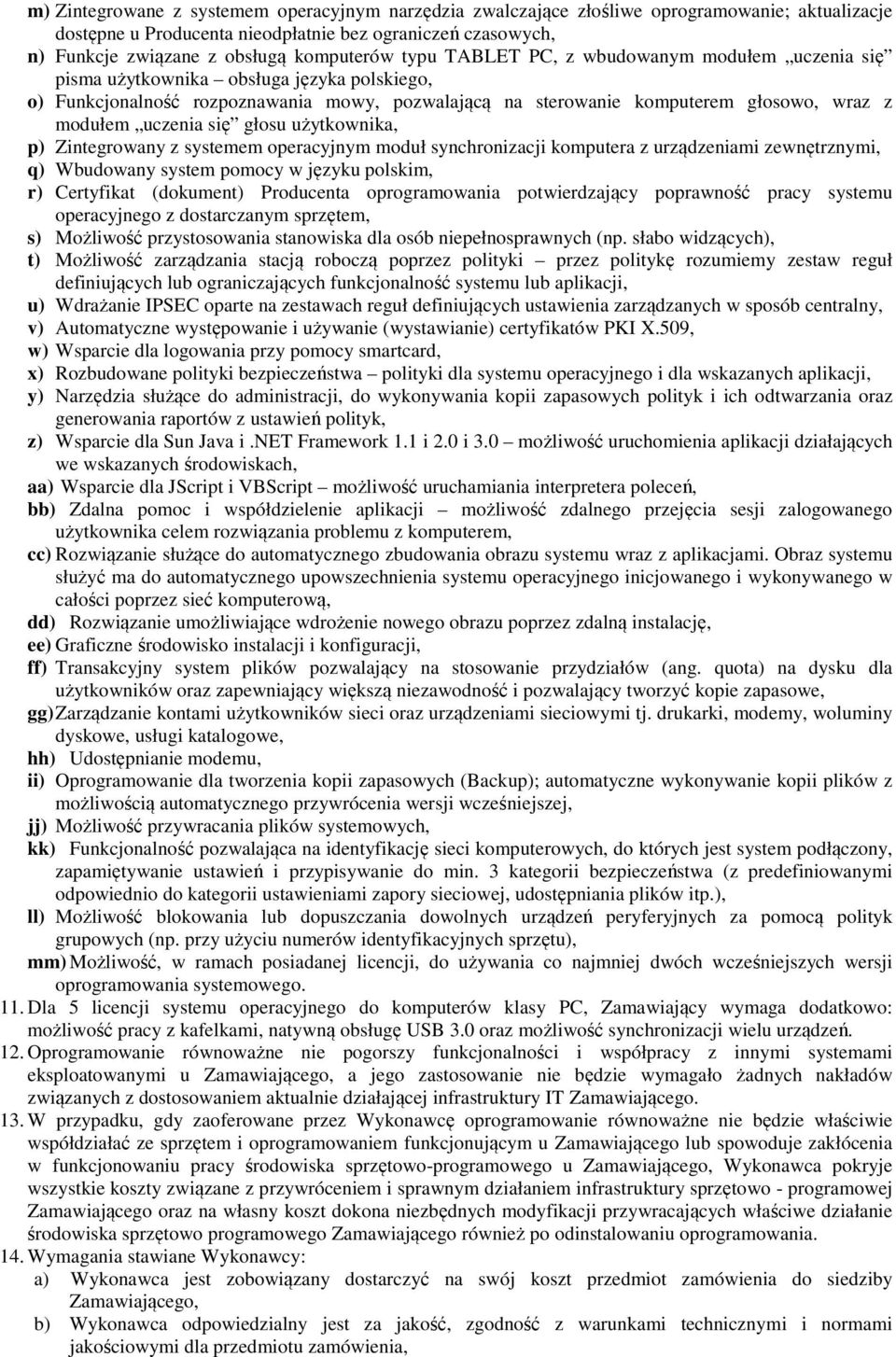 modułem uczenia się głosu użytkownika, p) Zintegrowany z systemem operacyjnym moduł synchronizacji komputera z urządzeniami zewnętrznymi, q) Wbudowany system pomocy w języku polskim, r) Certyfikat