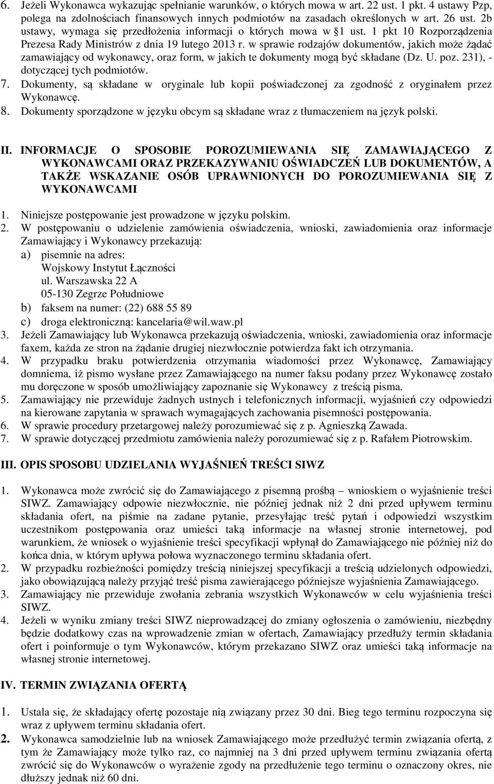 w sprawie rodzajów dokumentów, jakich może żądać zamawiający od wykonawcy, oraz form, w jakich te dokumenty mogą być składane (Dz. U. poz. 231), - dotyczącej tych podmiotów. 7.