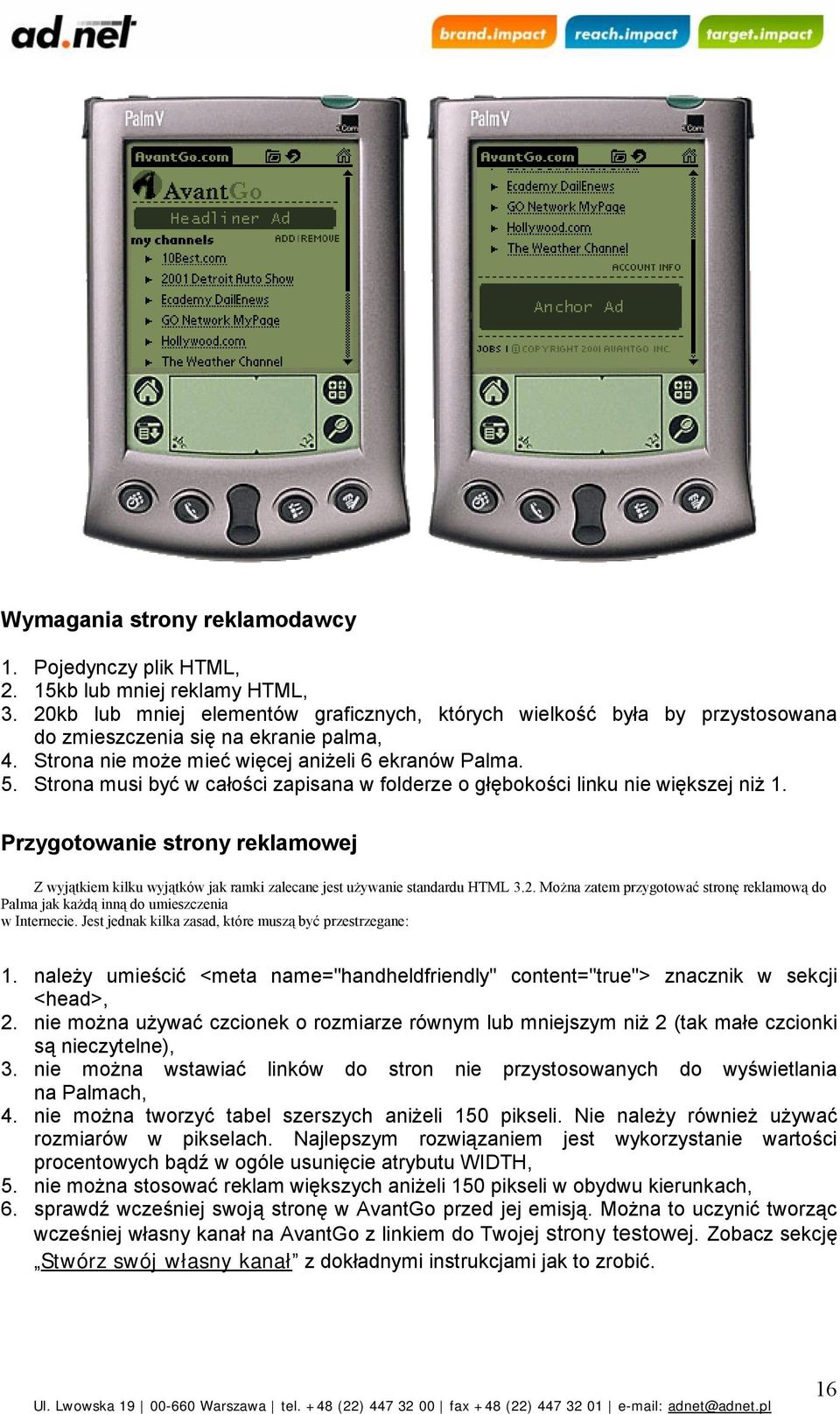 Strona musi być w całości zapisana w folderze o głębokości linku nie większej niż 1. Przygotowanie strony reklamowej Z wyjątkiem kilku wyjątków jak ramki zalecane jest używanie standardu HTML 3.2.