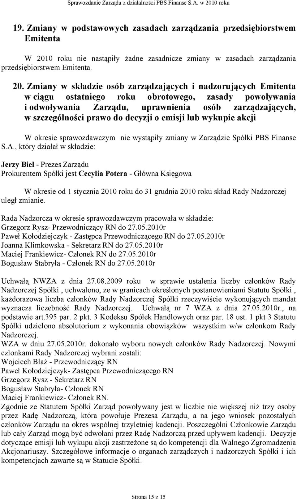 Zmiany w składzie osób zarządzających i nadzorujących Emitenta w ciągu ostatniego roku obrotowego, zasady powoływania i odwoływania Zarządu, uprawnienia osób zarządzających, w szczególności prawo do