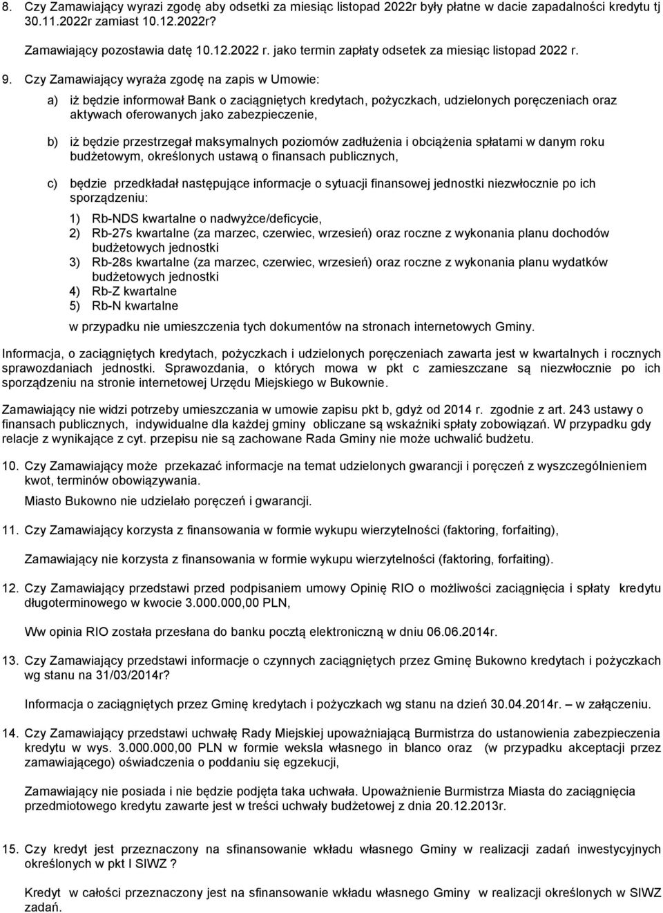 Czy Zamawiający wyraża zgodę na zapis w Umowie: a) iż będzie informował Bank o zaciągniętych kredytach, pożyczkach, udzielonych poręczeniach oraz aktywach oferowanych jako zabezpieczenie, b) iż