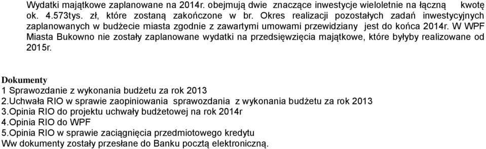 W WPF Miasta Bukowno nie zostały zaplanowane wydatki na przedsięwzięcia majątkowe, które byłyby realizowane od 2015r. Dokumenty 1 Sprawozdanie z wykonania budżetu za rok 2013 2.