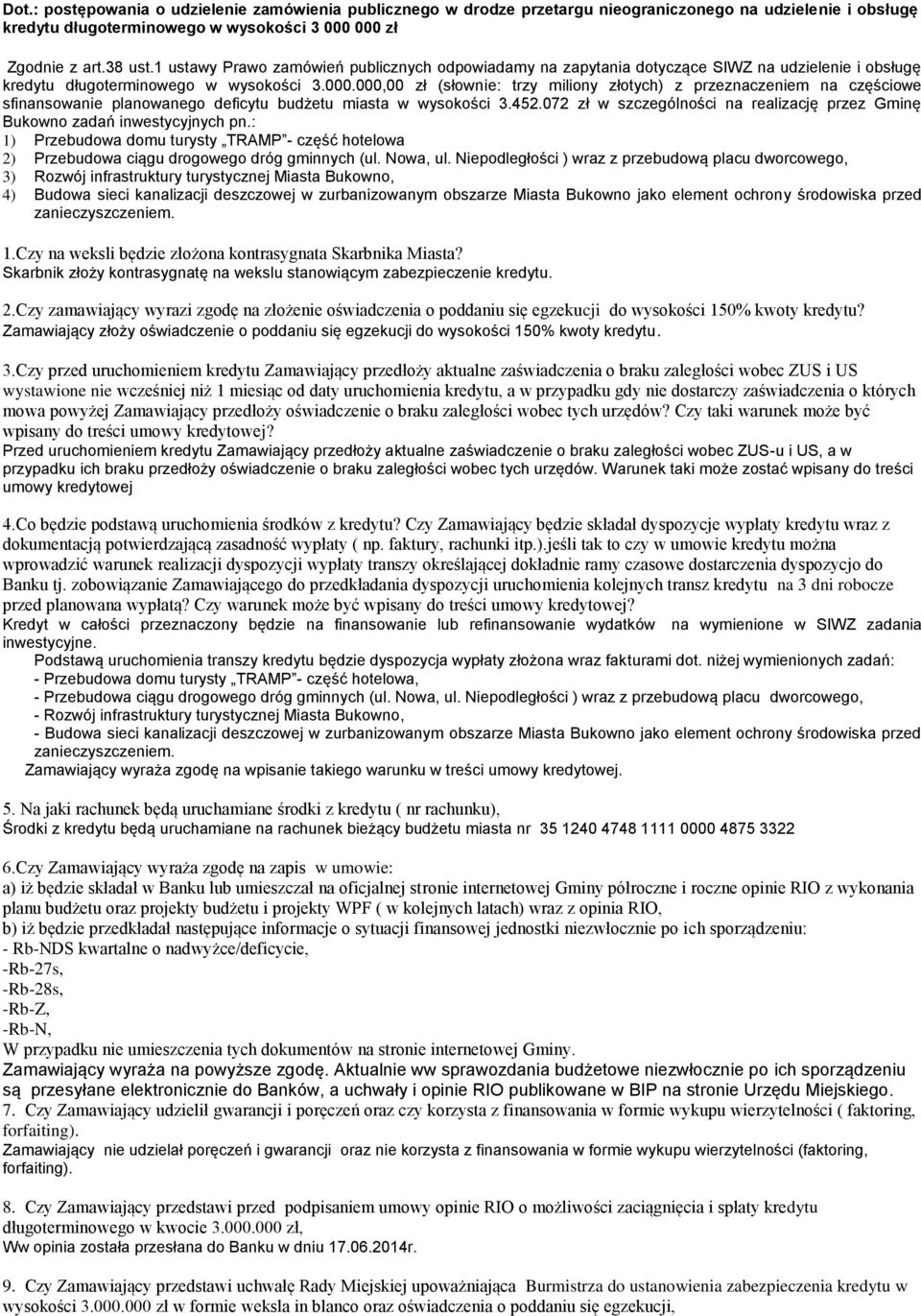 000,00 zł (słownie: trzy miliony złotych) z przeznaczeniem na częściowe sfinansowanie planowanego deficytu budżetu miasta w wysokości 3.452.