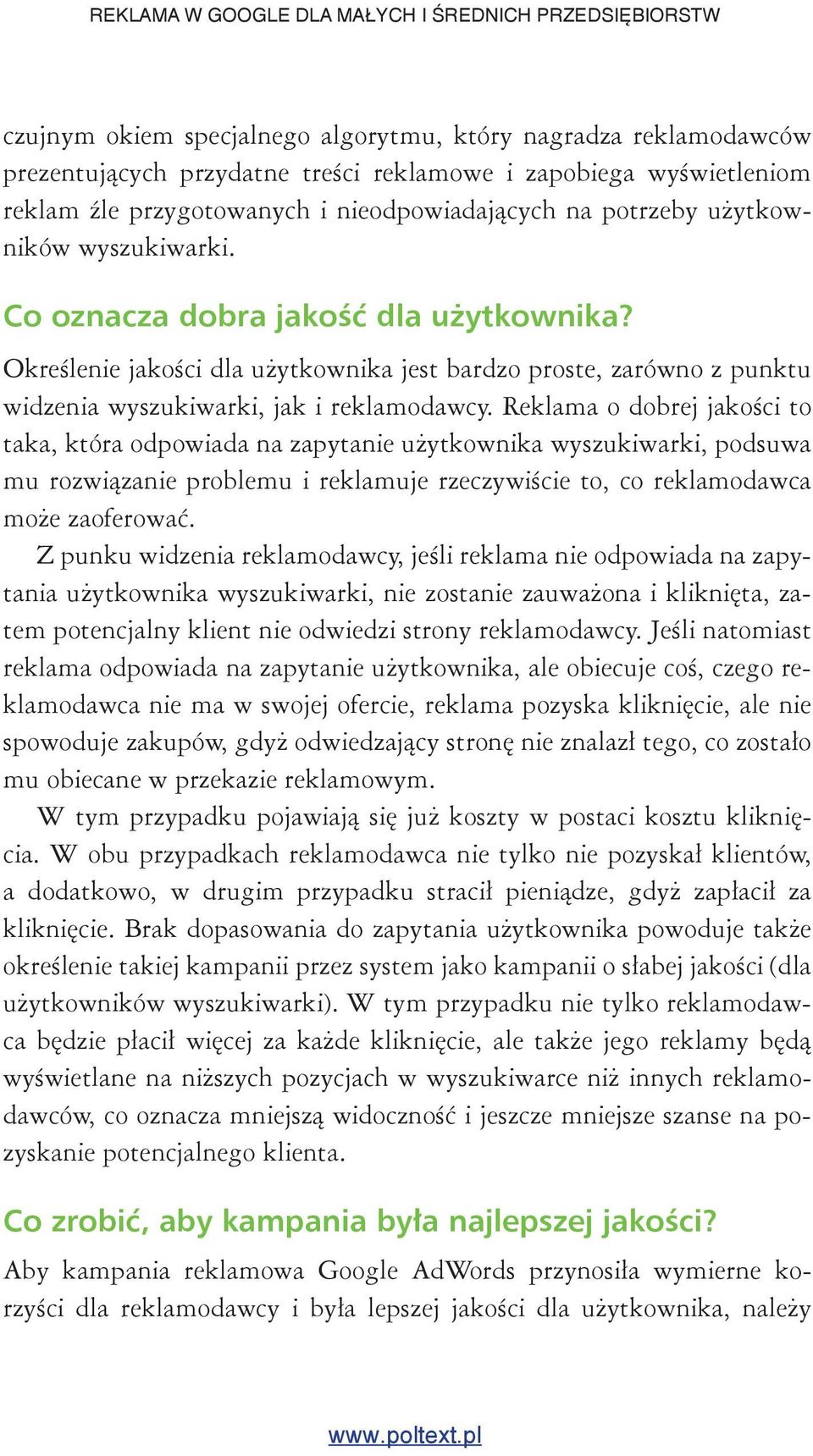 Reklama o dobrej jako ci to taka, która odpowiada na zapytanie u ytkownika wyszukiwarki, podsuwa mu rozwi zanie problemu i reklamuje rzeczywi cie to, co reklamodawca mo e zaoferowa.