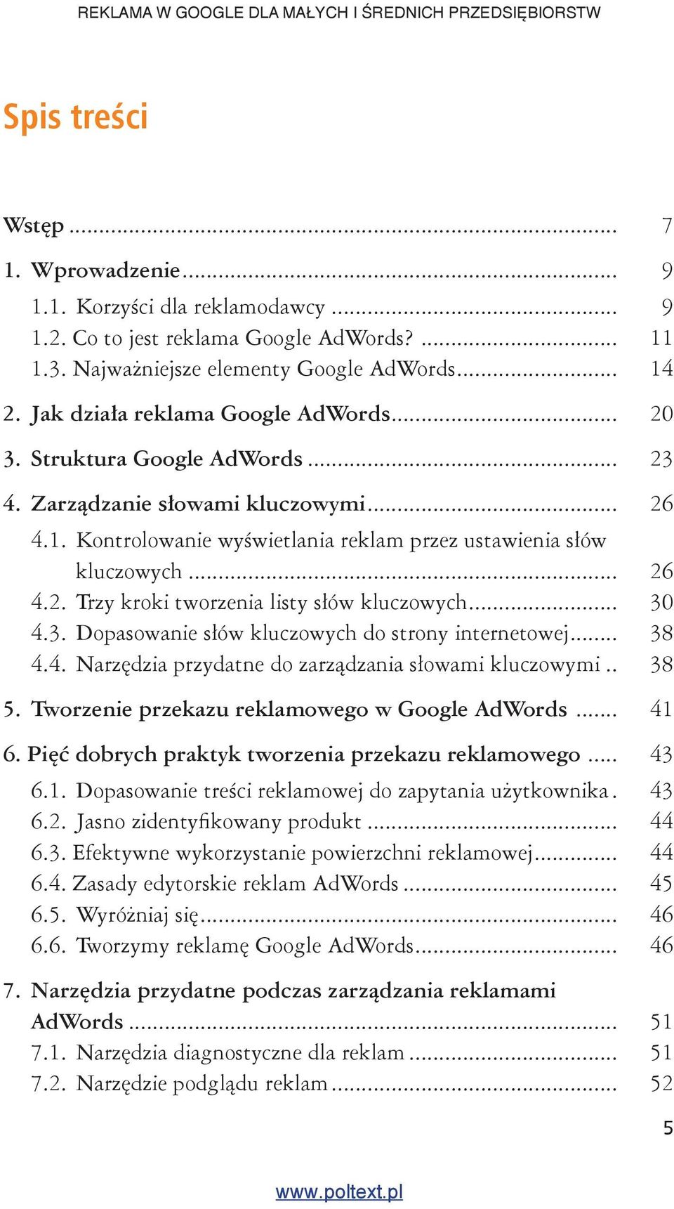 .. 30 4.3. Dopasowanie s ów kluczowych do strony internetowej... 38 4.4. Narz dzia przydatne do zarz dzania s owami kluczowymi.. 38 5. Tworzenie przekazu reklamowego w Google AdWords... 41 6.