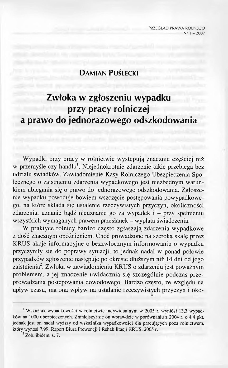 Zawiadomienie Kasy Rolniczego Ubezpieczenia Społecznego o zaistnieniu zdarzenia wypadkowego jest niezbędnym warunkiem ubiegania się o prawo do jednorazowego odszkodowania.